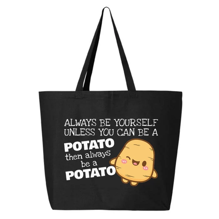 Always Be Yourself Unless You Can Be A Potato Potatoes Day 25L Jumbo Tote