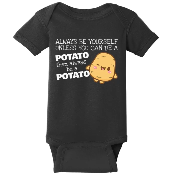 Always Be Yourself Unless You Can Be A Potato Potatoes Day Baby Bodysuit