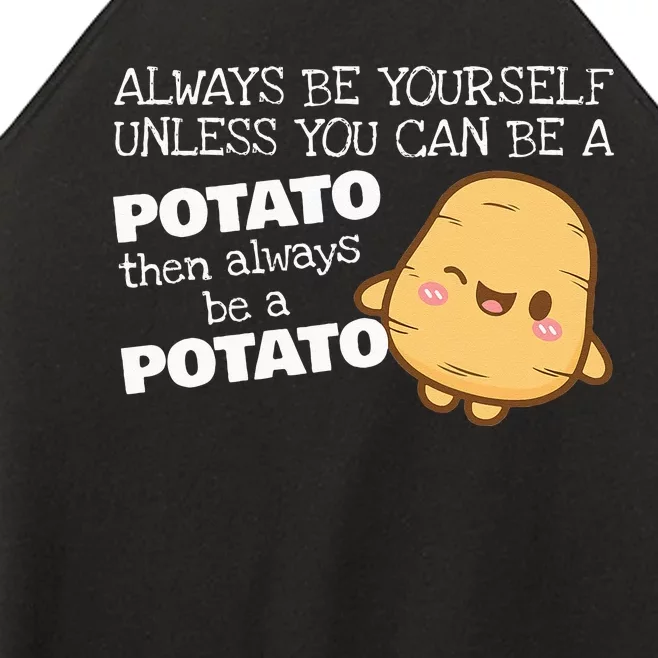 Always Be Yourself Unless You Can Be A Potato Potatoes Day Women’s Perfect Tri Rocker Tank