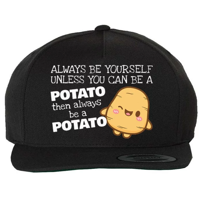 Always Be Yourself Unless You Can Be A Potato Potatoes Day Wool Snapback Cap