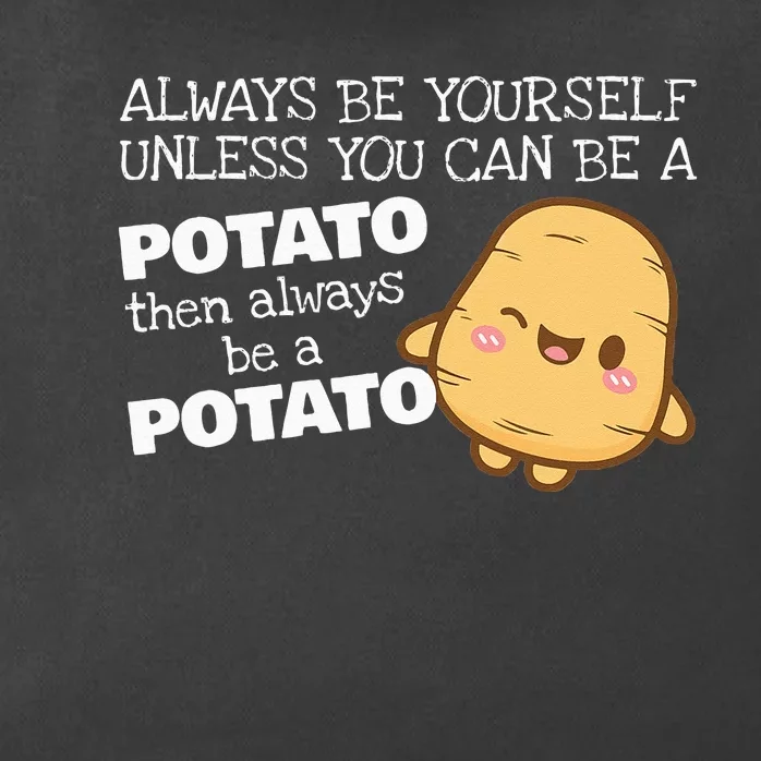 Always Be Yourself Unless You Can Be A Potato Potatoes Day Zip Tote Bag