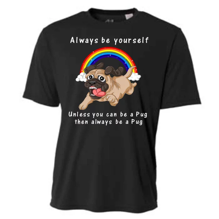 Always Be Yourself Unless You Can Be A Pug Cooling Performance Crew T-Shirt