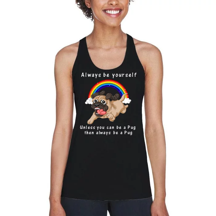 Always Be Yourself Unless You Can Be A Pug Women's Racerback Tank