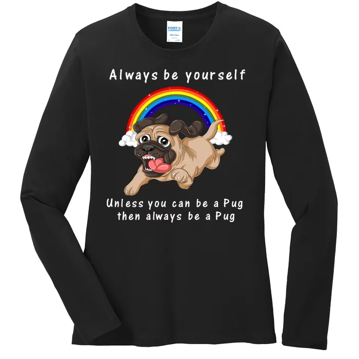 Always Be Yourself Unless You Can Be A Pug Ladies Long Sleeve Shirt