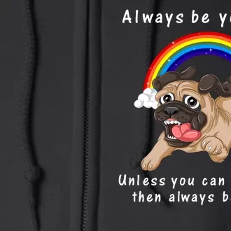 Always Be Yourself Unless You Can Be A Pug Full Zip Hoodie