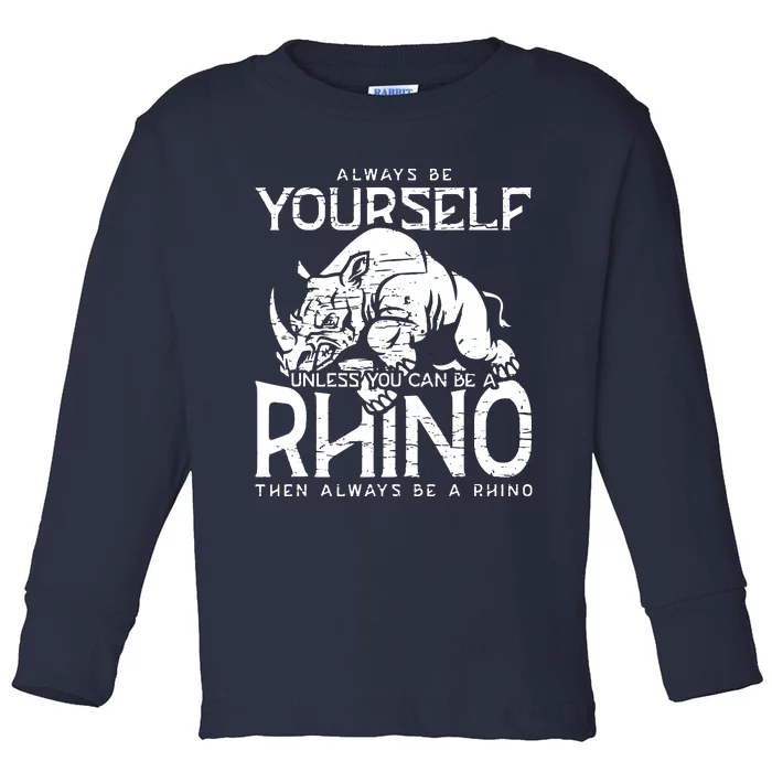 Always Be Yourself Unless Rhinoceros Zoology Rhino Lover Toddler Long Sleeve Shirt