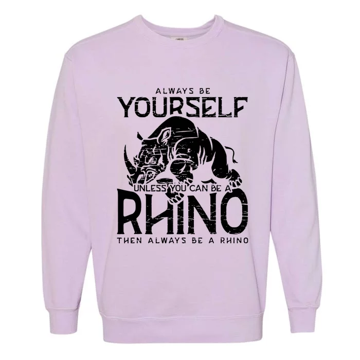 Always Be Yourself Unless Rhinoceros Zoology Rhino Lover Garment-Dyed Sweatshirt