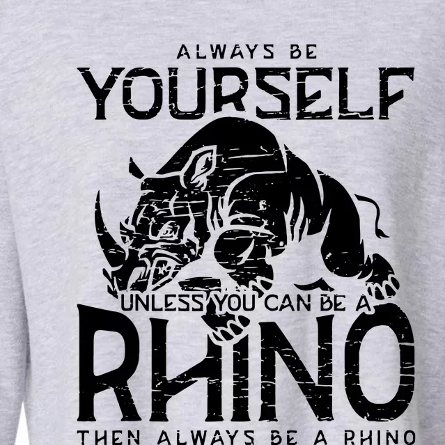 Always Be Yourself Unless Rhinoceros Zoology Rhino Lover Cropped Pullover Crew