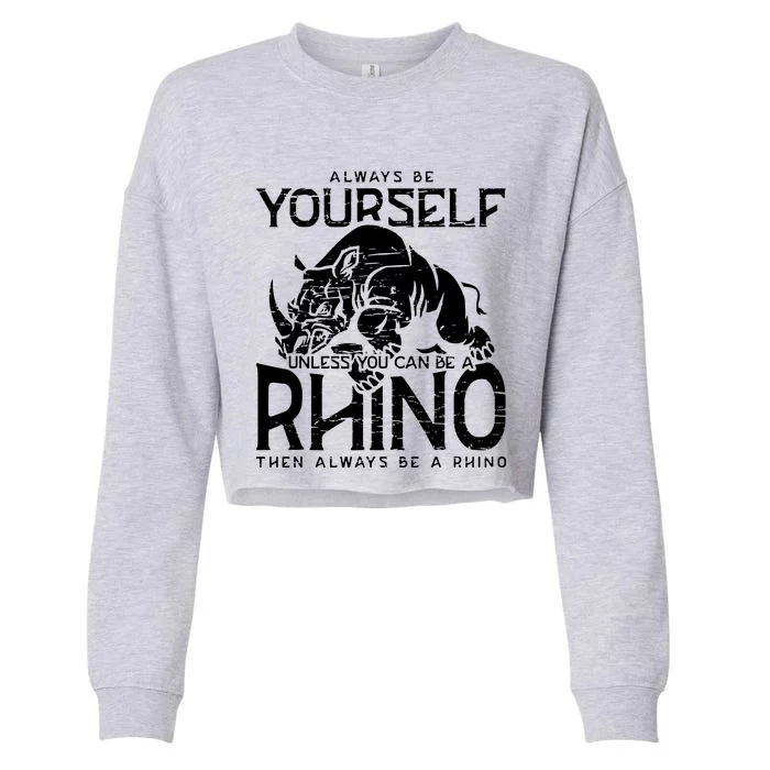 Always Be Yourself Unless Rhinoceros Zoology Rhino Lover Cropped Pullover Crew