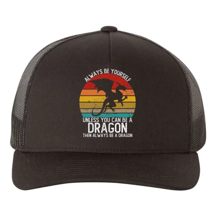 Always Be Yourself Unless You Can Be A Dragon Yupoong Adult 5-Panel Trucker Hat