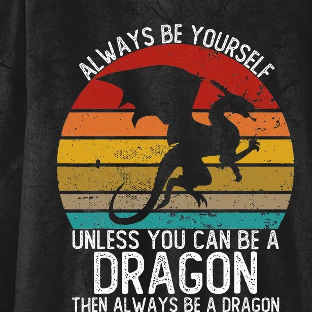 Always Be Yourself Unless You Can Be A Dragon Hooded Wearable Blanket