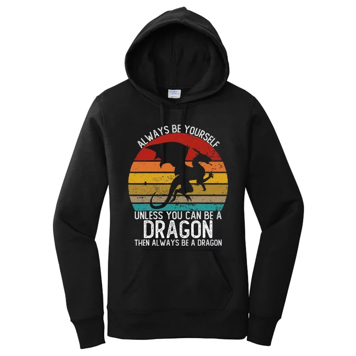 Always Be Yourself Unless You Can Be A Dragon Women's Pullover Hoodie