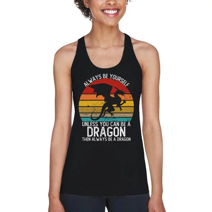 Always Be Yourself Unless You Can Be A Dragon Women's Racerback Tank