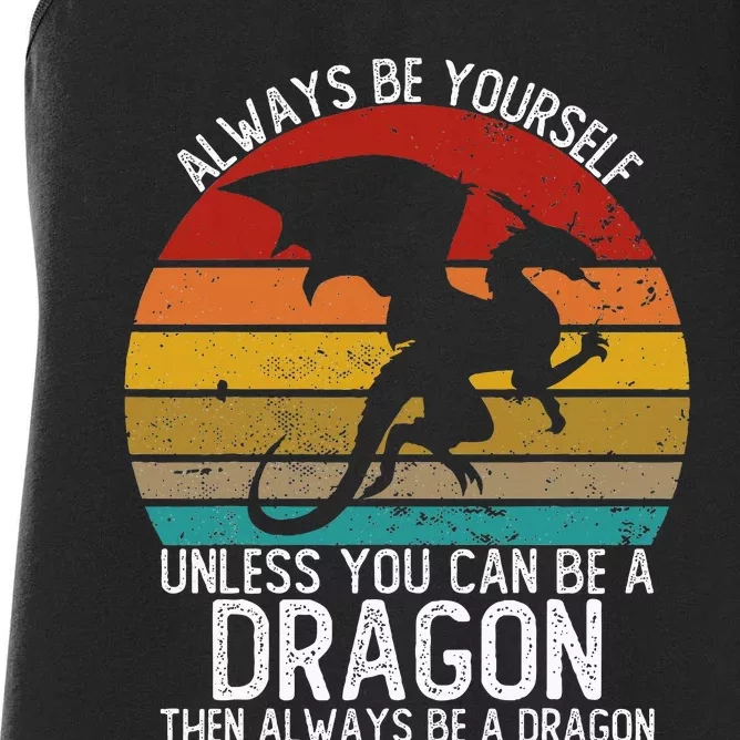 Always Be Yourself Unless You Can Be A Dragon Women's Racerback Tank