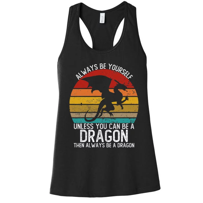 Always Be Yourself Unless You Can Be A Dragon Women's Racerback Tank