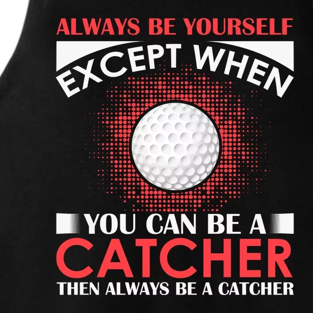 Always Be Yourself Except When You Can Be A Catcher Ladies Tri-Blend Wicking Tank