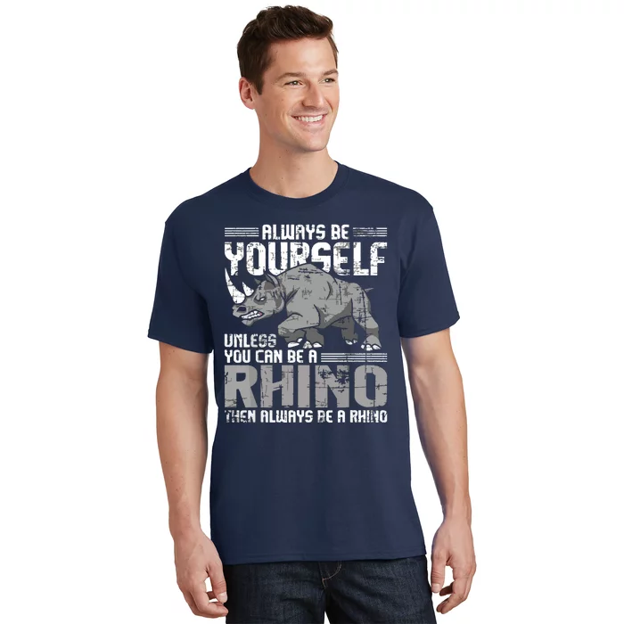 Always Be Yourself Unless You Can Be A Rhino T-Shirt