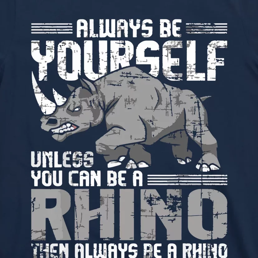 Always Be Yourself Unless You Can Be A Rhino T-Shirt