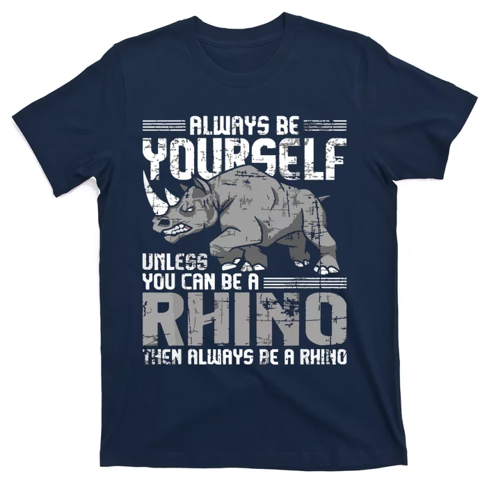 Always Be Yourself Unless You Can Be A Rhino T-Shirt