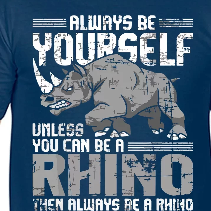 Always Be Yourself Unless You Can Be A Rhino Comfort Colors T-Shirt