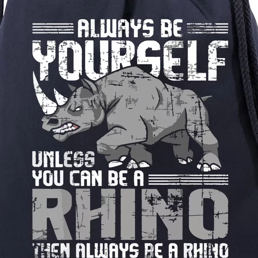 Always Be Yourself Unless You Can Be A Rhino Drawstring Bag