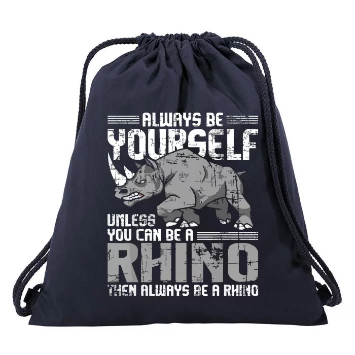 Always Be Yourself Unless You Can Be A Rhino Drawstring Bag