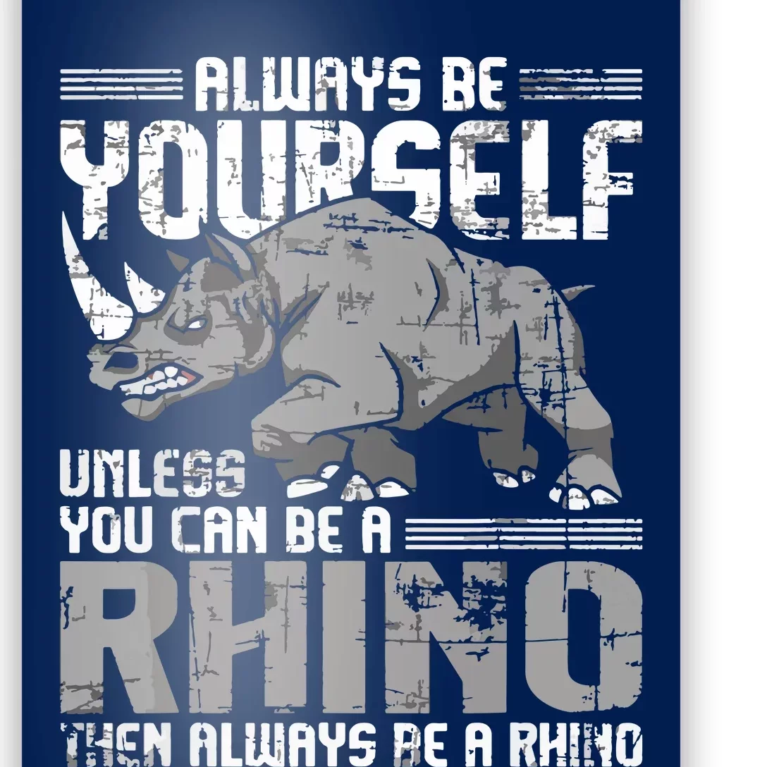 Always Be Yourself Unless You Can Be A Rhino Poster