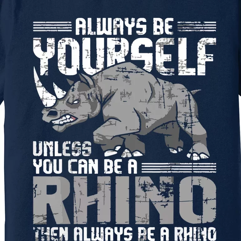 Always Be Yourself Unless You Can Be A Rhino Premium T-Shirt