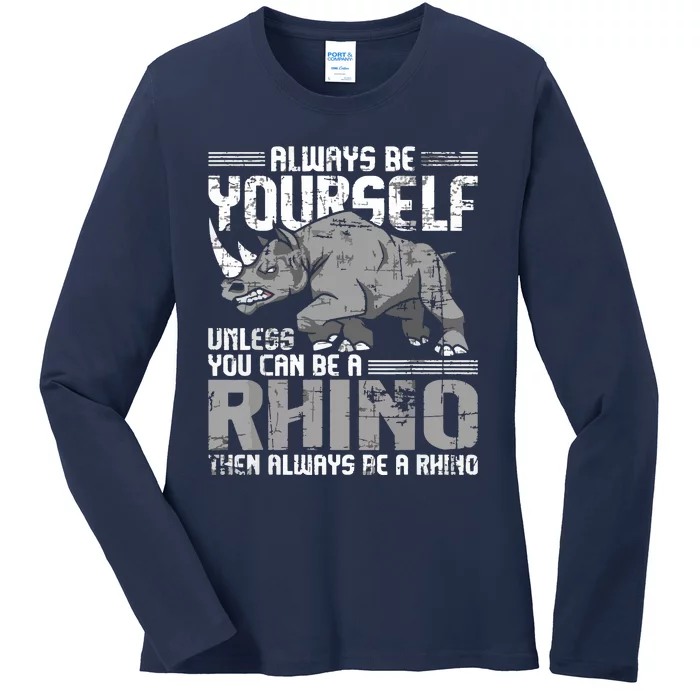 Always Be Yourself Unless You Can Be A Rhino Ladies Long Sleeve Shirt