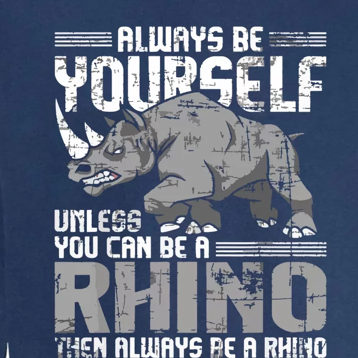 Always Be Yourself Unless You Can Be A Rhino Garment-Dyed Sweatshirt