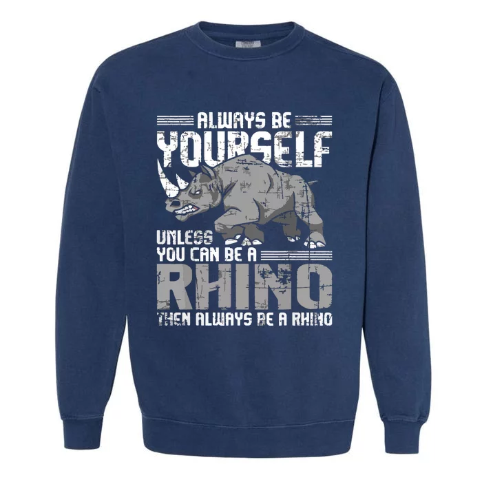 Always Be Yourself Unless You Can Be A Rhino Garment-Dyed Sweatshirt