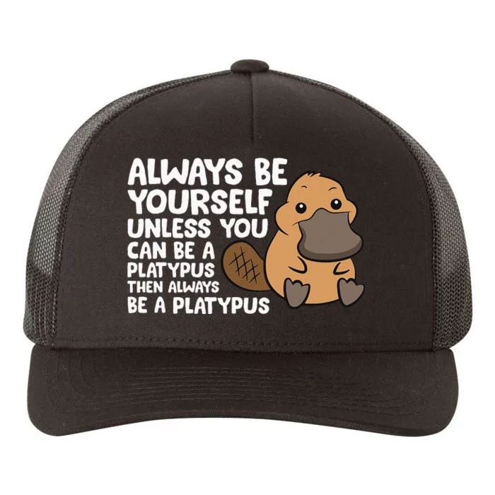 Always Be Yourself Unless You Can Be A Platypus Yupoong Adult 5-Panel Trucker Hat