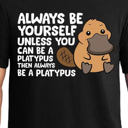 Always Be Yourself Unless You Can Be A Platypus Pajama Set