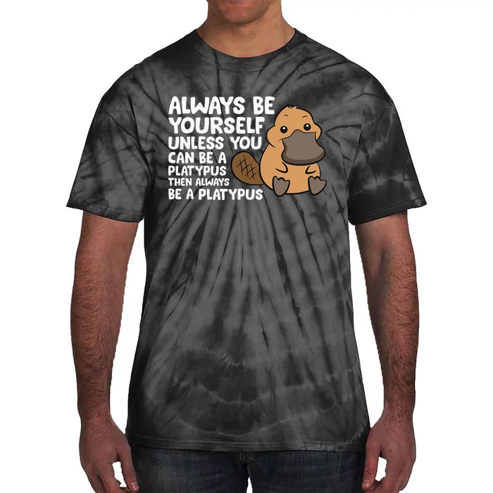 Always Be Yourself Unless You Can Be A Platypus Tie-Dye T-Shirt