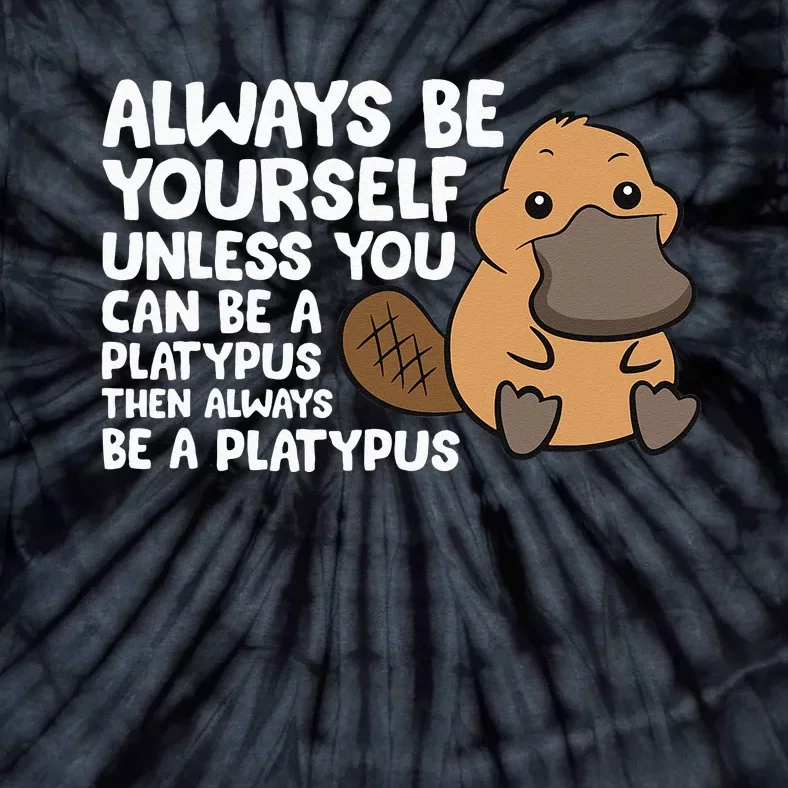 Always Be Yourself Unless You Can Be A Platypus Tie-Dye T-Shirt