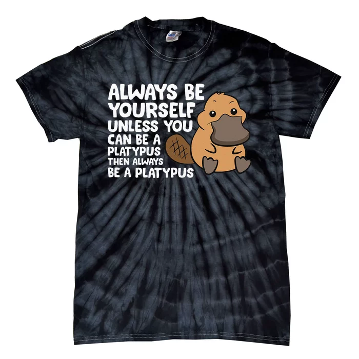 Always Be Yourself Unless You Can Be A Platypus Tie-Dye T-Shirt