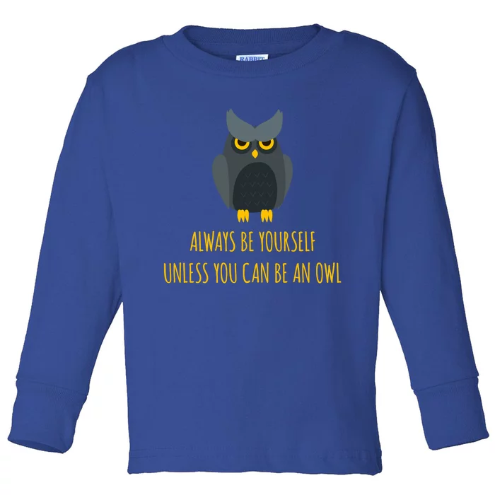 Always Be Yours Unless You Can Be An Owl Gift Toddler Long Sleeve Shirt