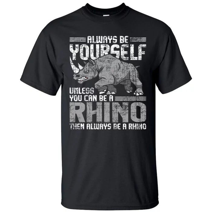 Always Be Yourself Unless Rhinoceros Zoology Rhino Lover Tall T-Shirt