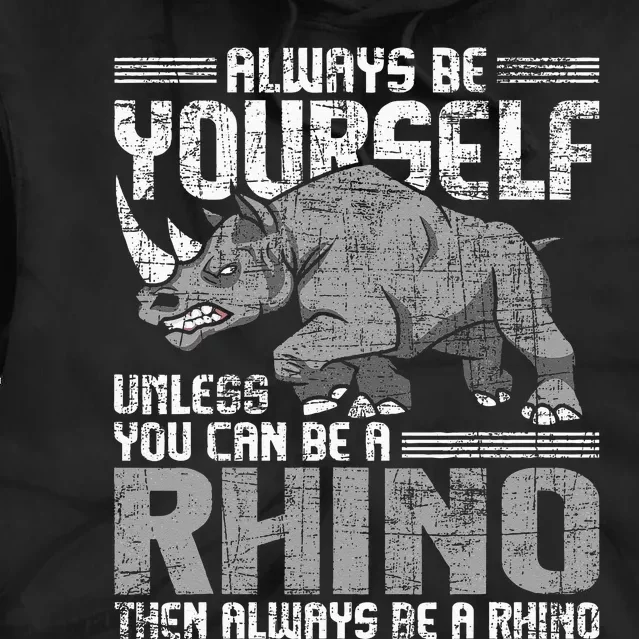 Always Be Yourself Unless Rhinoceros Zoology Rhino Lover Tie Dye Hoodie