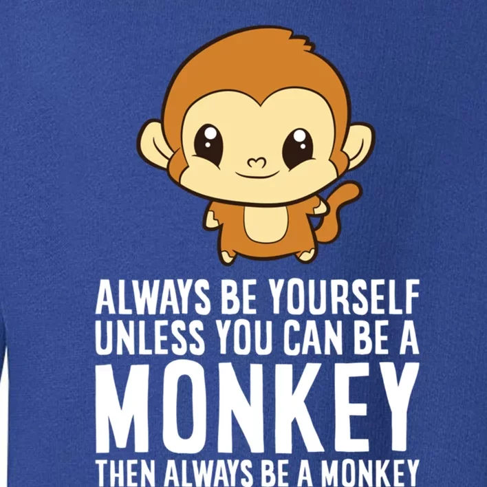 Always Be Yours Unless You Can Be A Monkey Gift Toddler Sweatshirt