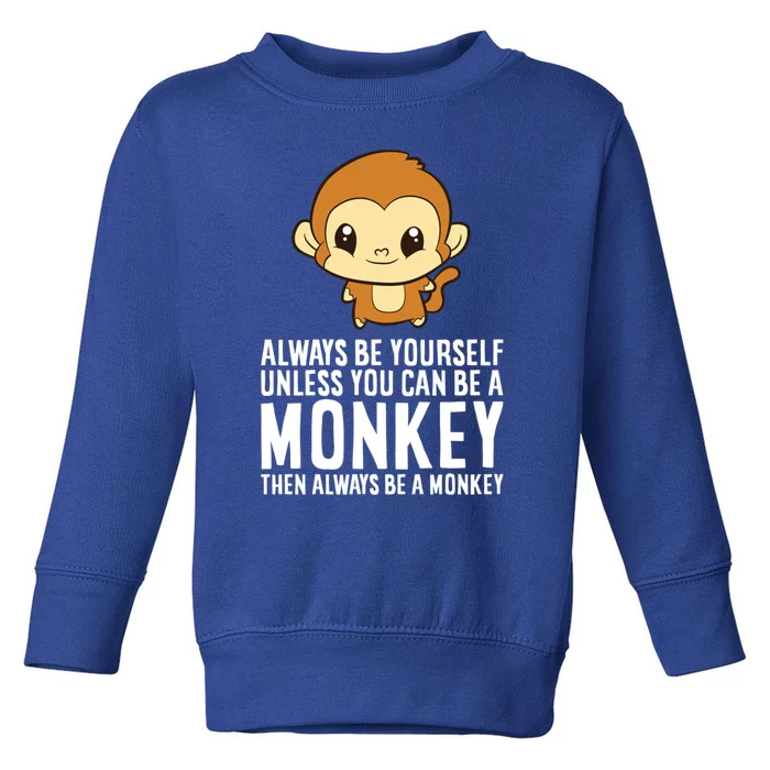 Always Be Yours Unless You Can Be A Monkey Gift Toddler Sweatshirt