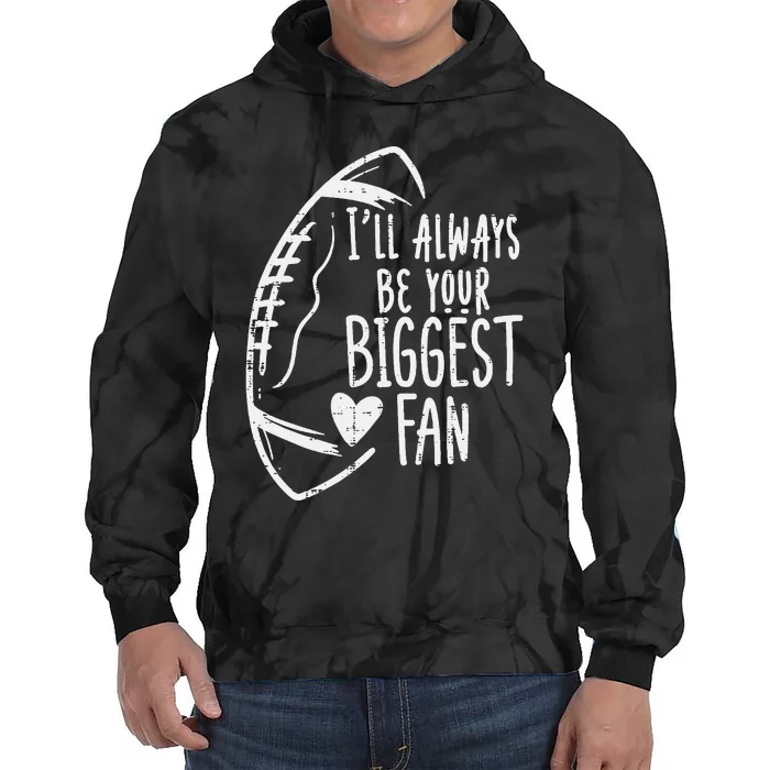 Always Be Your Biggest Fan American Football Tie Dye Hoodie