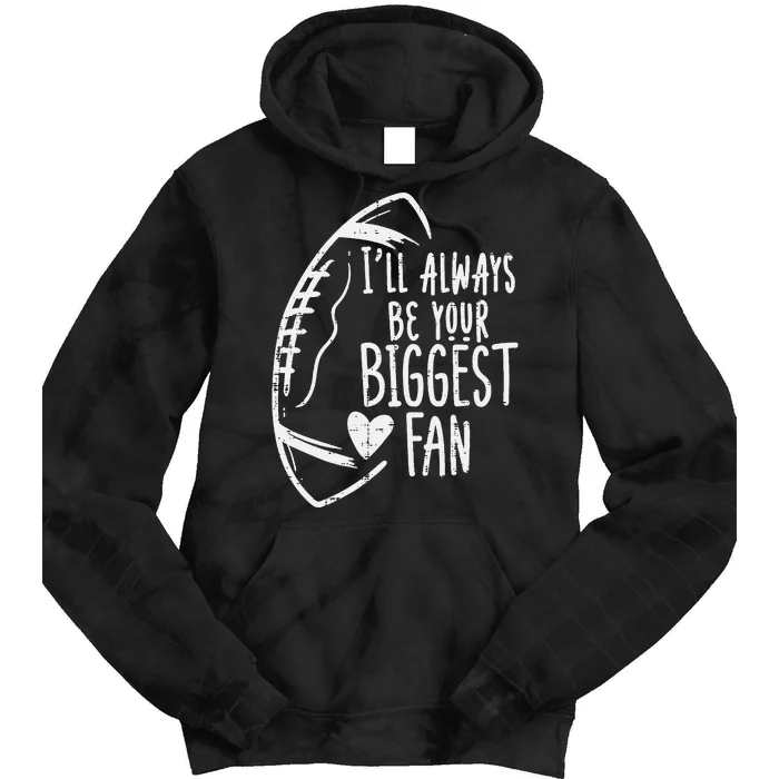 Always Be Your Biggest Fan American Football Tie Dye Hoodie