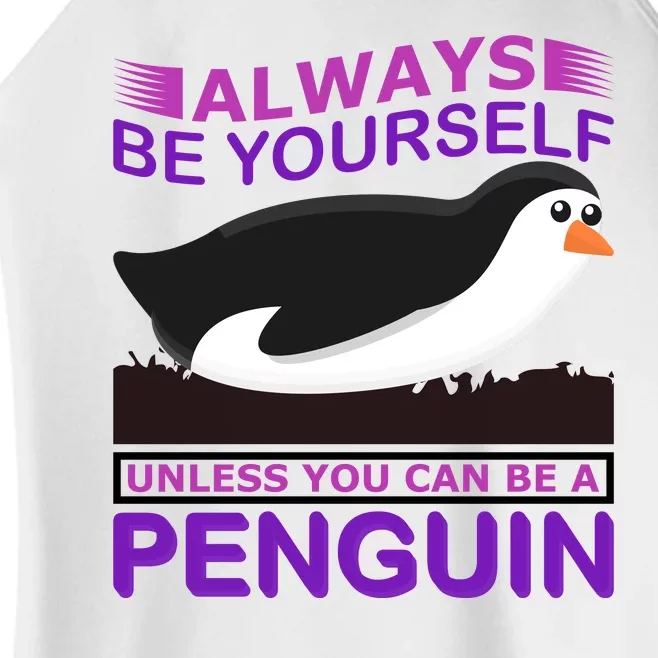 Always Be Yourself Unless You Can Be A Penguin Women’s Perfect Tri Rocker Tank