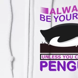 Always Be Yourself Unless You Can Be A Penguin Full Zip Hoodie