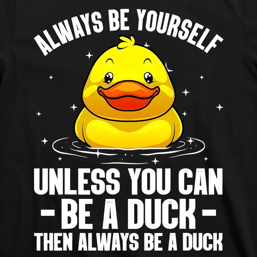 Always Be Yoursekf Always Be A Duck Funny Cute Duck T-Shirt