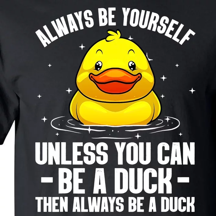 Always Be Yoursekf Always Be A Duck Funny Cute Duck Tall T-Shirt