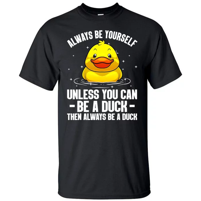 Always Be Yoursekf Always Be A Duck Funny Cute Duck Tall T-Shirt