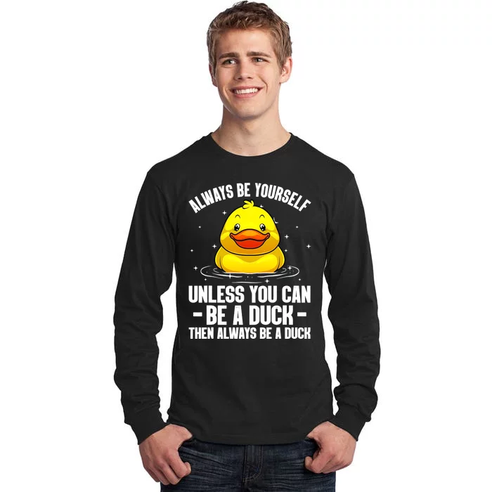 Always Be Yoursekf Always Be A Duck Funny Cute Duck Tall Long Sleeve T-Shirt