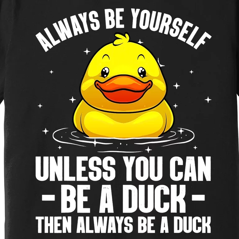 Always Be Yoursekf Always Be A Duck Funny Cute Duck Premium T-Shirt